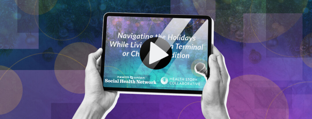 Two hands hold a tablet with a screen showing the thumbnail of the video "Navigating the Holidays While Living With a Terminal or Chronic Condition".